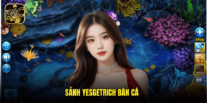 Sảnh Yesgetrich Bắn Cá