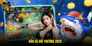 Bắn Cá Đổi Thưởng 2025