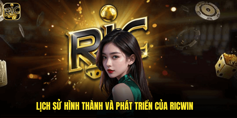 Giới Thiệu Ricwin - Nền Tảng Casino Trực Tuyến Uy Tín Hàng Đầu 1 Lịch Sử Hình Thành Và Phát Triển Của Ricwin