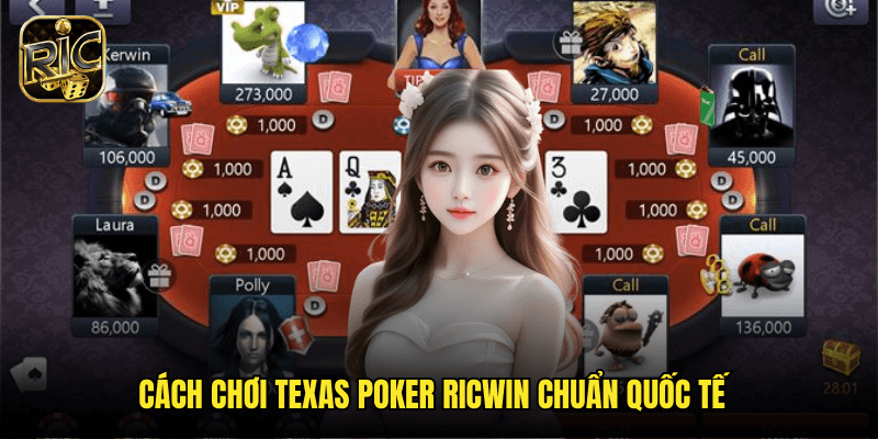 Texas Poker Tại Ricwin - Bí Quyết Chinh Phục Bàn Poker Từ Cao Thủ 2 Cách Chơi Texas Poker Ricwin Chuẩn Quốc Tế