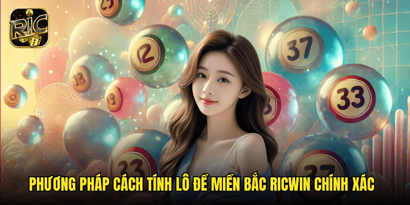 Hướng Dẫn Cách Tính Lô Đề Miền Bắc Ricwin: Công Thức Chính Xác Từ Chuyên Gia 3 Phương Pháp Cách Tính Lô Đề Miền Bắc Ricwin Chính Xác