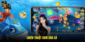 Chiến Thuật Chơi Bắn Cá