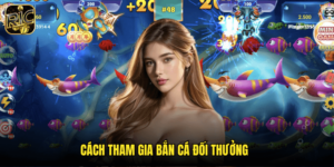 Cách Tham Gia Bắn Cá Đối Thưởng